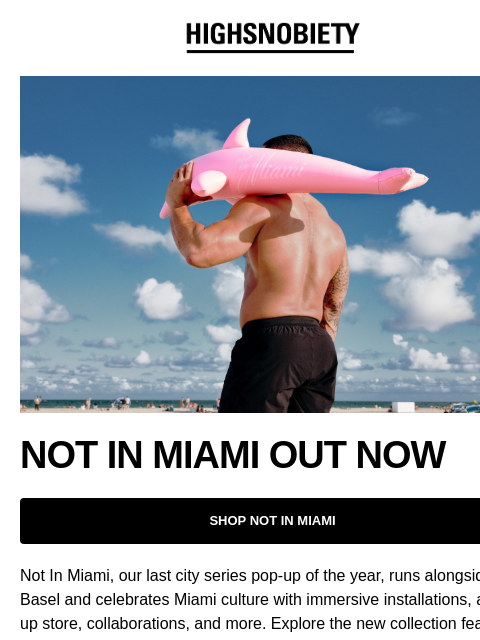 Shop the new collection NOT IN MIAMI OUT NOW SHOP NOT IN MIAMI Not In Miami, our last city series pop-up of the year, runs alongside Art Basel and celebrates Miami culture with immersive installations,