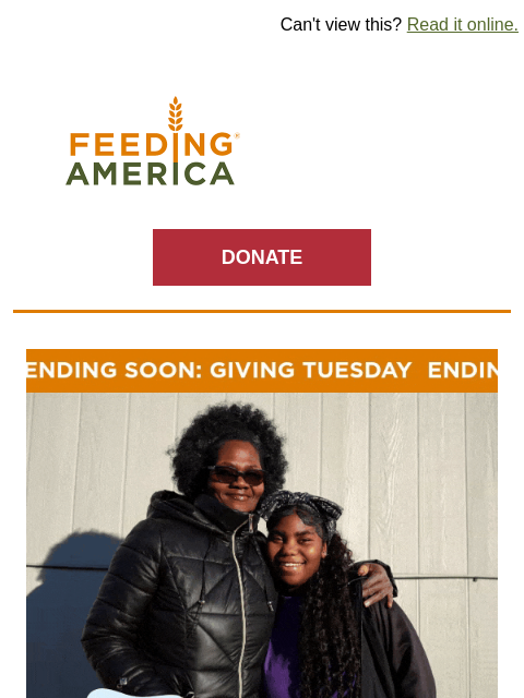 Rush your gift before Giving Tuesday ends! | Can't view this? Read it online. Feeding America. DONATE Giving Tuesday ending soon! Ilka and her granddaughter in Topeka, KS. There's just a few