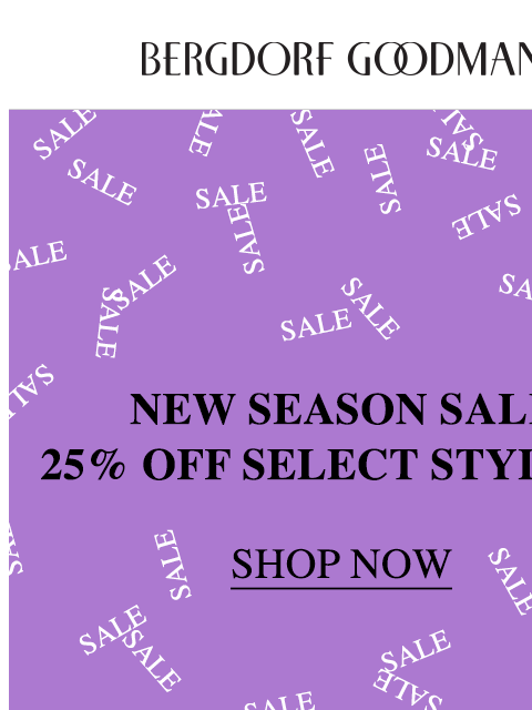 bergdorfgoodman newsletter: 25% Off Select Styles