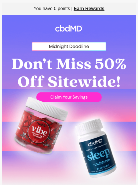 cbdmd newsletter: Final Hours: 50% Off Everything Ends Tonight