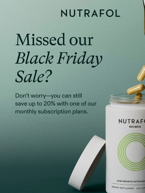 nutrafol newsletter: Missed our Black Friday Sale?