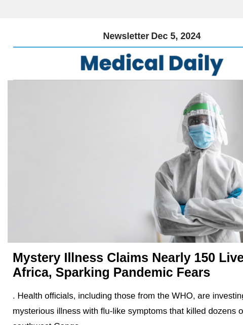 Newsletter Dec 5, 2024 Mystery Illness Claims Nearly 150 Lives In Africa, Sparking Pandemic Fears . Health officials, including those from the WHO, are investing the mysterious illness with flu-like