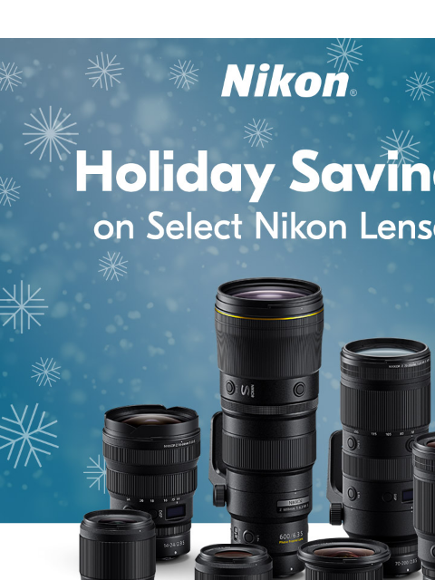 Holiday Super Lens Sale! View as web page Nikon Holiday Savings on Select Nikon Lenses* NIKKOR Z 35mm f/1.8 S NIKKOR Z 50mm f/1.8 S NIKKOR Z 35mm f/1.8 S NIKKOR Z 50mm f/1.8 S Save $250 Now $599.95*