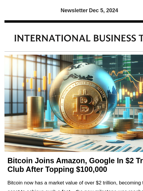 Newsletter Dec 5, 2024 Bitcoin Joins Amazon, Google In $2 Trillion Club After Topping $100000 Bitcoin now has a market value of over $2 trillion, becoming the first digital asset to achieve such a feat