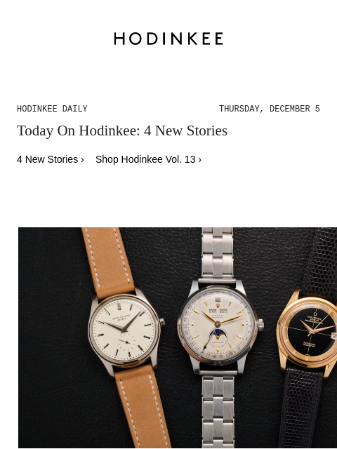 Today on Hodinkee... None: On Fatherhood, Phases Of Life, And Letting Watches Go | Hodinkee Daily – Thursday, December 5 | Today On Hodinkee: 4 New Stories 4 New Stories › Shop Hodinkee Vol. 13 › On