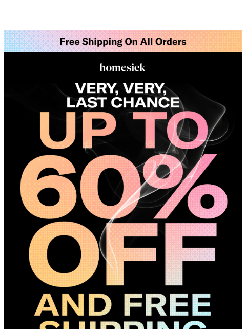 homesick newsletter: LAST CALL for up to 60% off