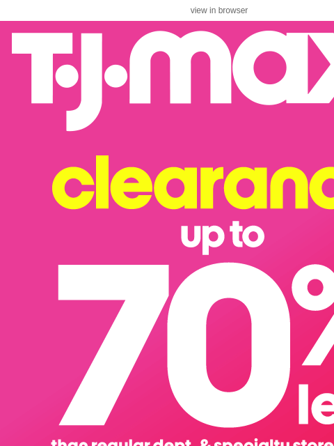 tjmaxx newsletter: Save up to 70%** on clearance (score!)
