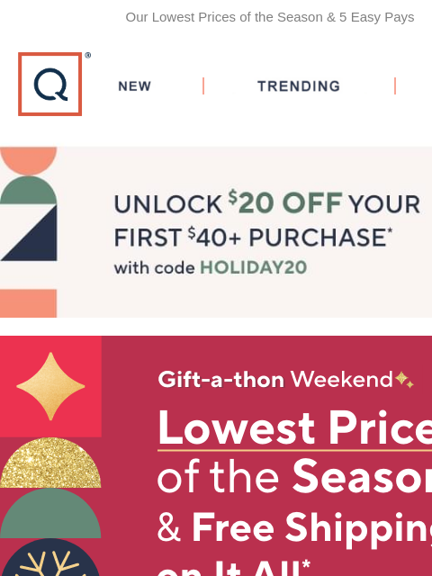 Our Lowest Prices of the Season & 5 Easy Pays QVC New TRENDING DEALS Unlock $20 off Your First Purchase Free Shipping on Everything Header Pjs & Slippers Stocking Stuffers Under $50 For Her For