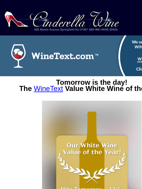 Tomorrow is the day! The WineText Value White Wine of the Year! It's the WineText Premium Cabernet of the Year! Perhaps the BIGGEST Wine Text deal in the history of the service! Today at 12 Noon (