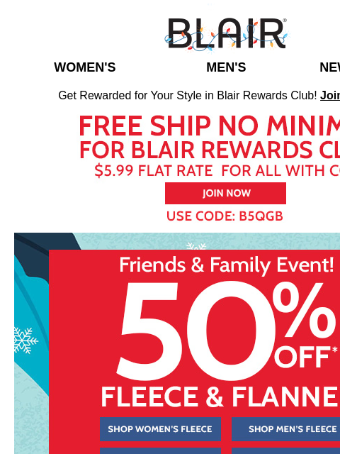 AKA We Mean YOU Save! Plus Holi-Steals from $7.99!!!! And $5 Shipping! Blair Women's Men's New Arrivals Get Rewarded for Your Style in Blair Rewards Club! Join for FREE Free Ship, no minimum