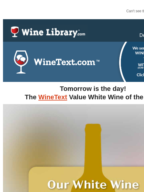 Can't see this email? Click here. Thursday December 5 2024 Tomorrow is the day! The WineText Value White Wine of the Year! (Please note, this offer will go out to all WineText.com subscribers at 12