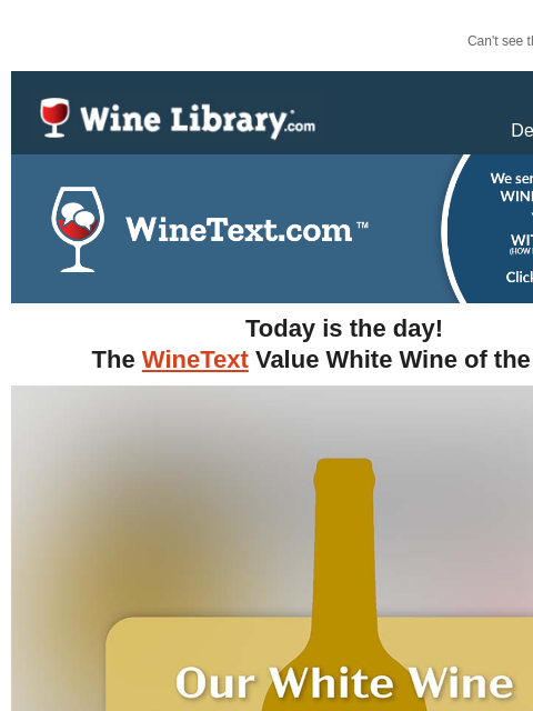 Can't see this email? Click here. Friday December 6, 2024 Today is the day! The WineText Value White Wine of the Year! (Please note, this offer will go out to all WineText.com subscribers at 12