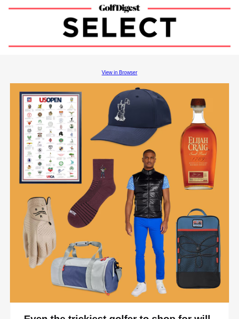 Your weekly round-up of the best gear and apparel. GolfDigest View in Browser Even the trickiest golfer to shop for will love these gift ideas Gifts for golfers who have everything. Read More READ MORE