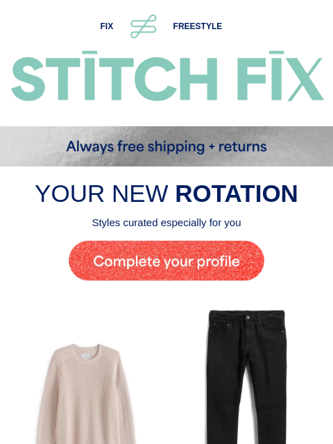 Easy with a Stylist - YOUR STYLE REFRESH - Upgraded pieces for you - YOUR NEW ROTATION - Styles curated especially for you - YOUR FIX = YOUR STYLE - Great new looks you'll love - STYLES PICKED FOR