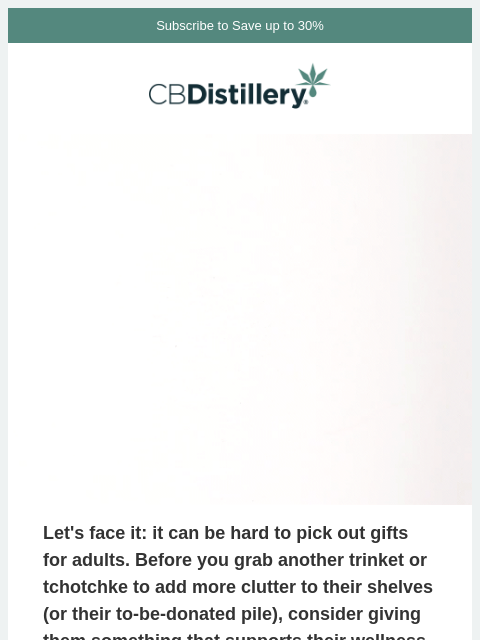 thecbdistillery newsletter: What do you give the person who has enough stuff?