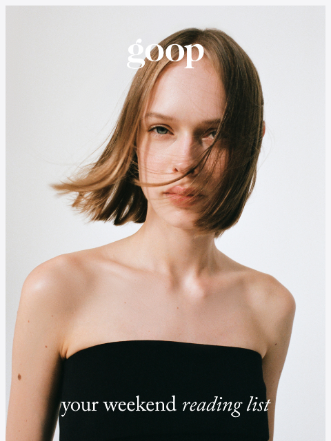 goop newsletter: your weekend reading list