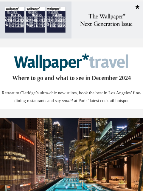 Discover the weekly Wallpaper* travel guide: where to go and what to see around the world ‌ ‌ ‌ ‌ ‌ ‌ ‌ ‌ ‌ ‌ ‌ ‌ ‌ Wallpaper* Where to go and what to see in December 2024 Retreat to Claridge's