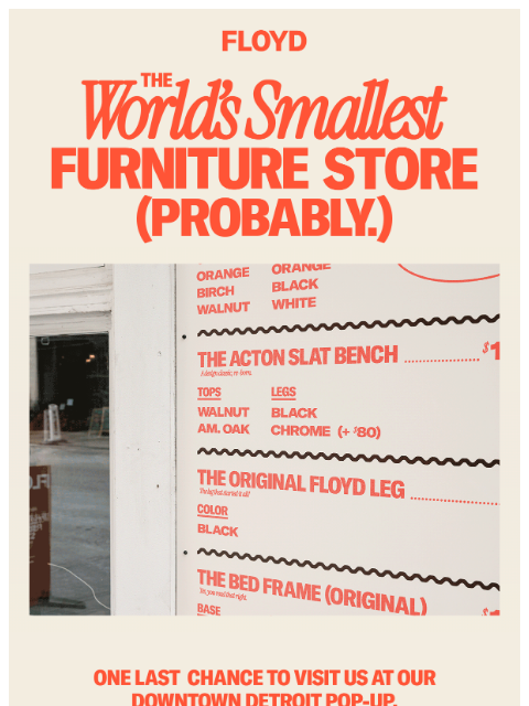 floydhome newsletter: One last chance to visit the Smallest Furniture St...