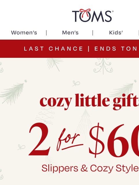 toms newsletter: 2 for $60—Cozy Little Gifts ENDS TONIGHT at 12 AM ...