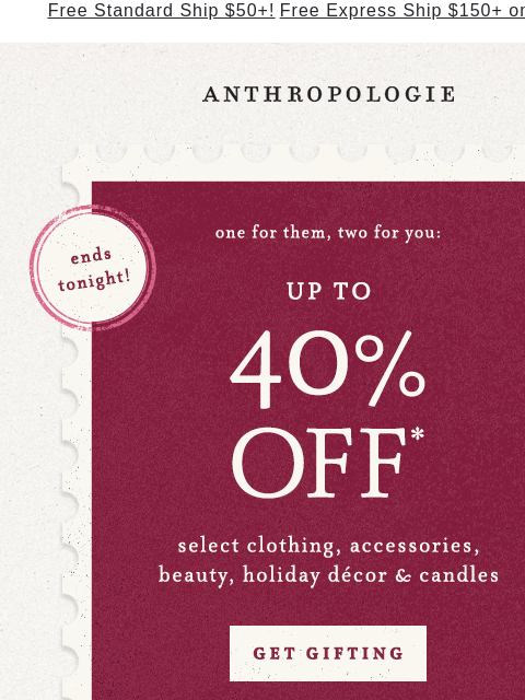 anthropologie newsletter: Ends Tonight: Up to 40% Off Gifts.