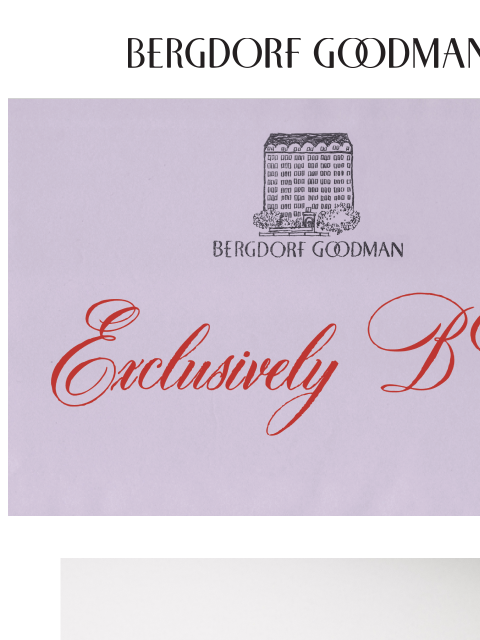 bergdorfgoodman newsletter: Exclusively Bergdorf’s: Spectacular Gifts