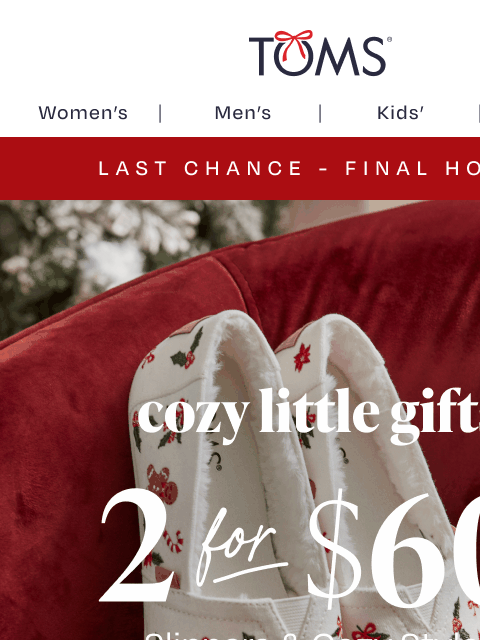 toms newsletter: ⚡ FINAL HOURS: Get Cozy With 2 for $60 Styles ⚡