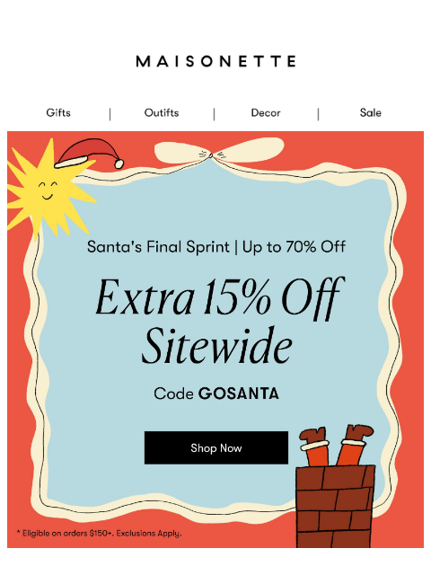 maisonette newsletter: Santa’s Final Sprint: Take 15% Off Sitewide 🏃‍♂️‍...