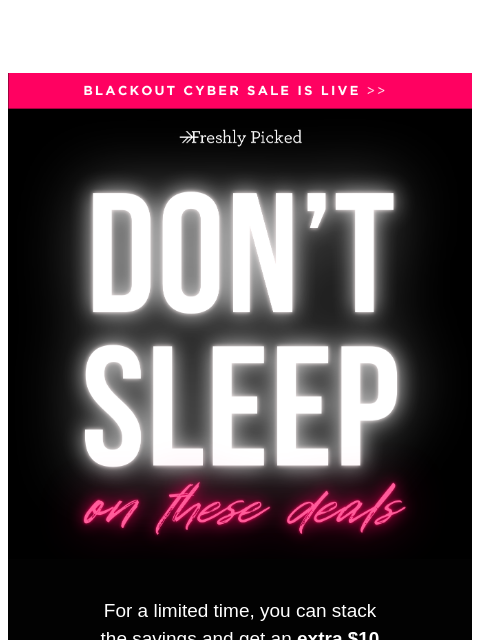 freshlypicked newsletter: 🌙 Late Night Deal: Extra $10 Savings Just for You...