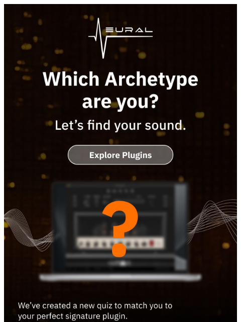 neuraldsp newsletter: Which Archetype are you? (QUIZ)