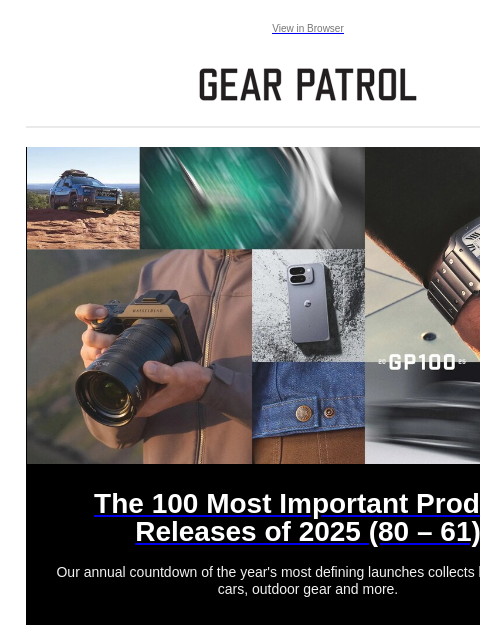 gearpatrol newsletter: Our Countdown of 2025's 100 Most Important Product...