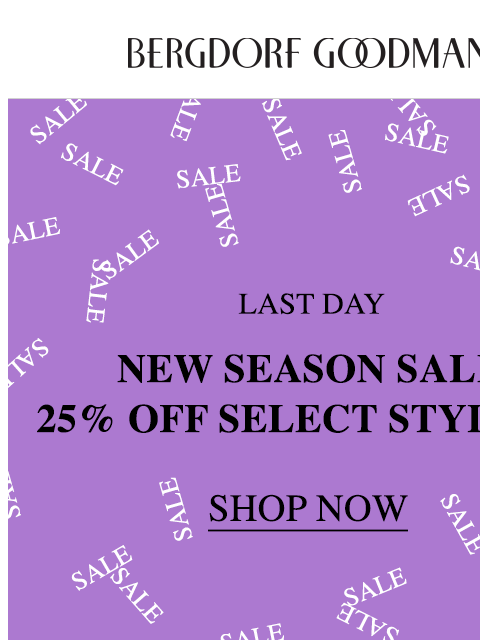 bergdorfgoodman newsletter: Last Day To Shop New Season Sale