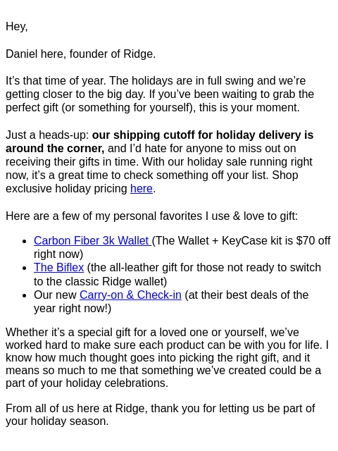 Hey, Daniel here, founder of Ridge. It's that time of year. The holidays are in full swing and we're getting closer to the big day. If you've been waiting to grab the perfect gift (or