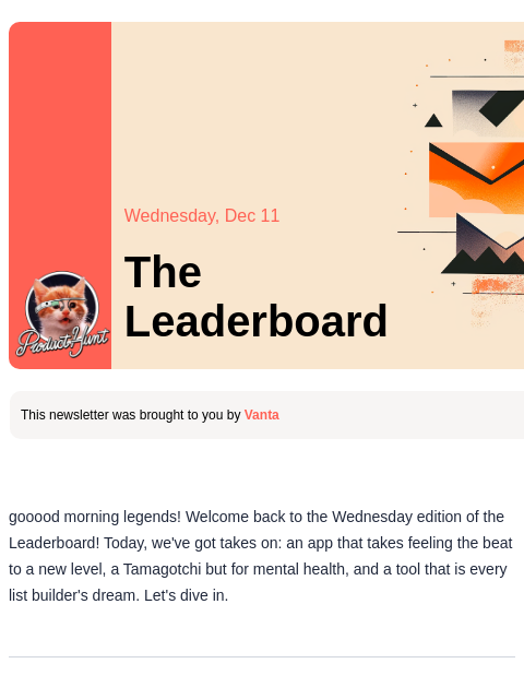 Good vibrations Product Hunt Wednesday, Dec 11 The Leaderboard This newsletter was brought to you by Vanta gooood morning legends! Welcome back to the Wednesday edition of the Leaderboard! Today, we