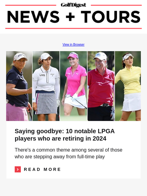 GolfDigest View in Browser Image Saying goodbye: 10 notable LPGA players who are retiring in 2024 There's a common theme among several of those who are stepping away from full-time play Read More