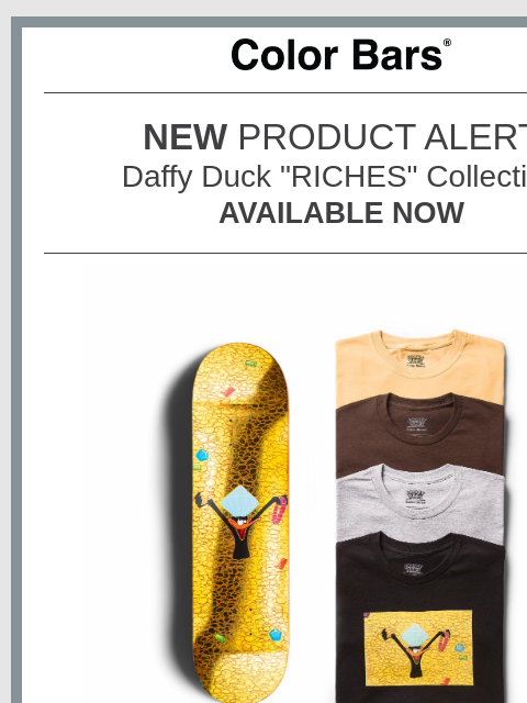 CYBER SALE STILL GOING NEW PRODUCT ALERT Daffy Duck "RICHES" Collection AVAILABLE NOW Featuring a Gold Foil Skateboard & a premium Boxy Fit style tee 12 DAYS OF GIVEAWAYS STARTS DECEMBER