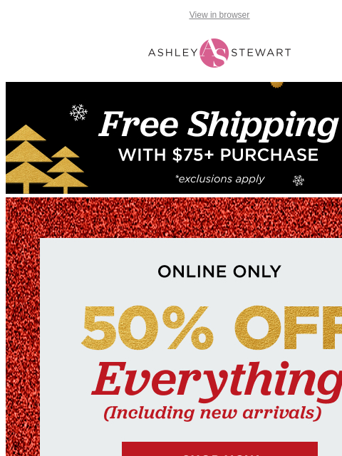 ashleystewart newsletter: ONLINE EXCLUSIVE: 50% OFF new styles you’ve gotta ...