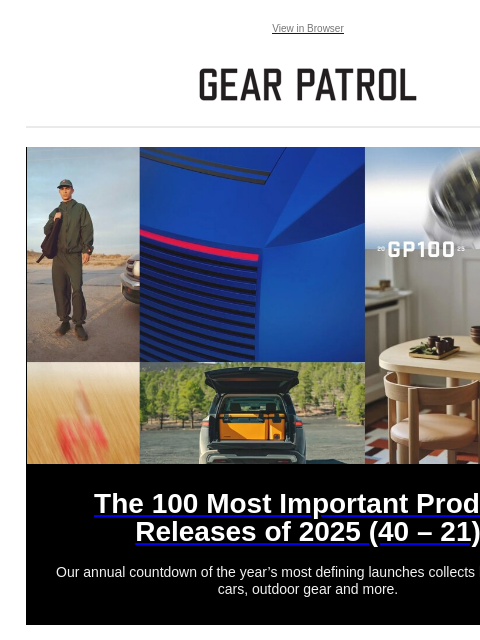gearpatrol newsletter: Our Countdown of 2025's 100 Most Important Product...