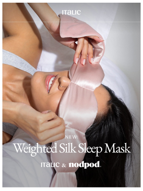 italic newsletter: NEW: The Internet’s Favorite Weighted Sleep Mask