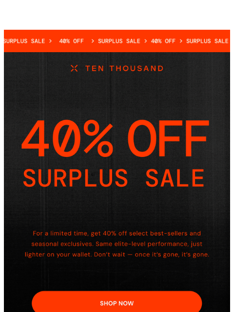 tenthousand newsletter: Now Live: 40% Off Surplus Sale