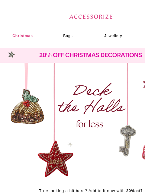 accessorize newsletter: STARTS NOW: 20% off Christmas Decorations!