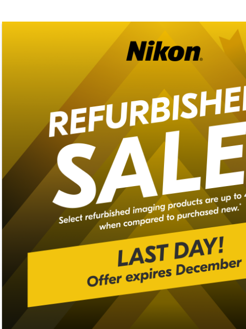 nikon newsletter: Last Chance! Refurbished Sale Ends TODAY