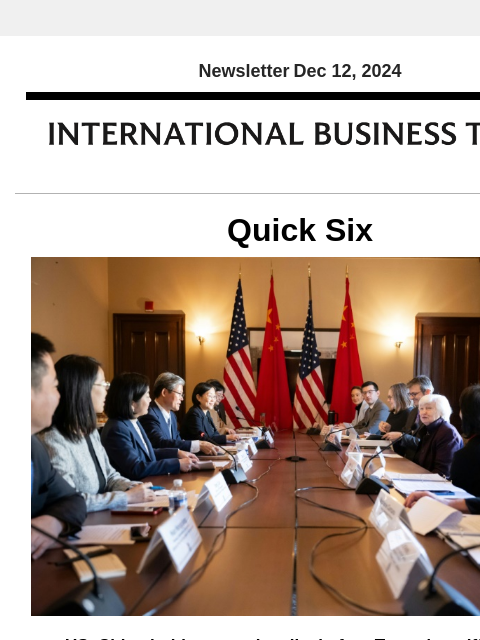 Newsletter Dec 12, 2024 Quick Six US, China hold economic talks before Trump's tariff threat Economic officials in lame-duck President Joe Biden's administration will meet their Chinese