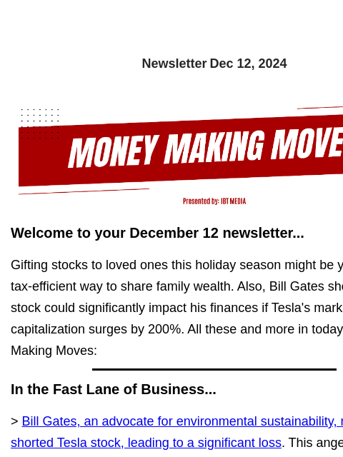 Newsletter Dec 12, 2024 Welcome to your December 12 newsletter... Gifting stocks to loved ones this holiday season might be your the most tax-efficient way to share family wealth. Also, Bill Gates