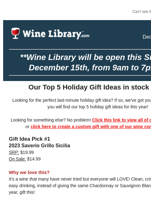 Can't see this email? Click here. Thursday December 12, 2024 **Wine Library will be open this Sunday, December 15th, from 9am to 7pm!** Our Top 5 Holiday Gift Ideas in stock now! Looking for the