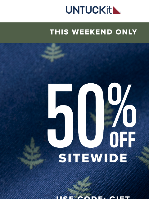untuckit newsletter: 50% Off Everything—3 Days Only!