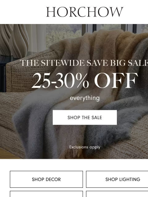 horchow newsletter: Save big! 25-30% off sitewide happening now