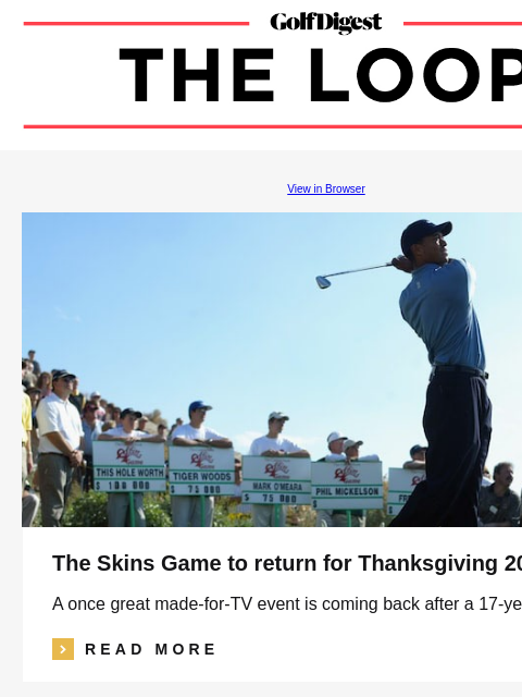 GolfDigest View in Browser The Skins Game to return for Thanksgiving 2025 A once great made-for-TV event is coming back after a 17-year hiatus. icon_arrow_read_more READ MORE Rory McIlroy The