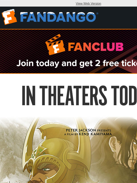 'The Lord of the Rings: The War of the Rohirrim' and more new movies open today. Get your tickets now. View Web Version JOIN FANCLUB TODAY AND GET 2 FREE TICKETS IN THEATERS TODAY THE WAR OF