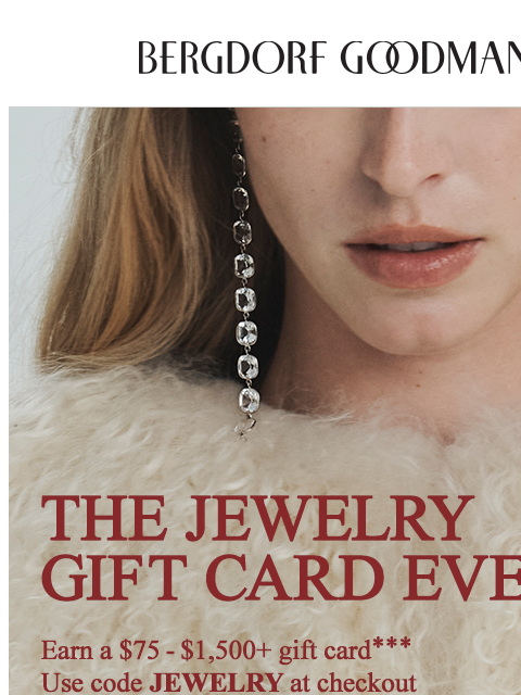 bergdorfgoodman newsletter: Earn a $75 - $1,500 BG Gift Card