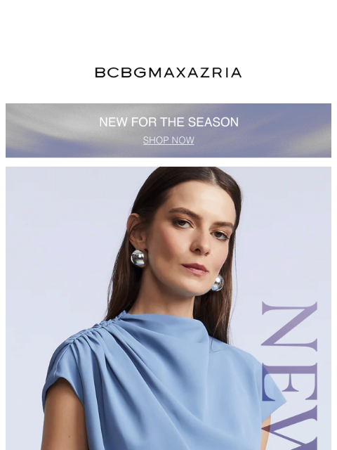 bcbg newsletter: NEW STYLES ARE HERE
